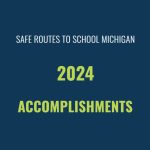 text reading "Safe Routes to School Michigan 2024 Accomplishments"