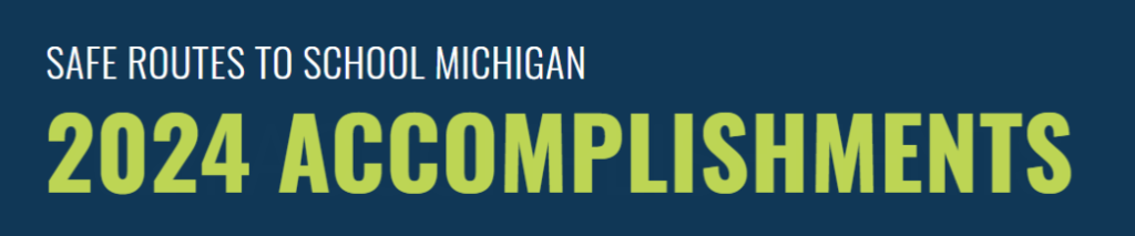 text reading "Safe Routes to School Michigan 2024 Accomplishments"