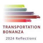 Graphic of a scooter, pedestrian, bicyclist, car and bus with lime green, teal, purple, burgundy, and red bands of color behind each mode of transportation, respectively. The text "Transportation Bonanza 2024 Reflections" at the bottom.