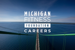 view from top of Mackinaw bridge with Michigan Fitness Foundation Logo and Careers superimposed.