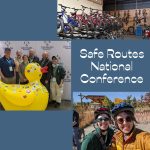 Three images: two people wearing helmets, a group of five together behind an inflatable duck, and bikes handing on a well. Text reads, "Safe Routes National Conference"